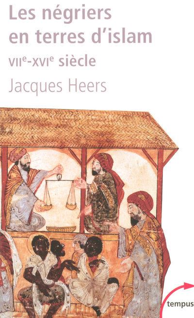 Les négriers en terres d'islam la première traite des Noirs, VIIe-XVIe siècle - Jacques Heers - Perrin - Poche - Etude