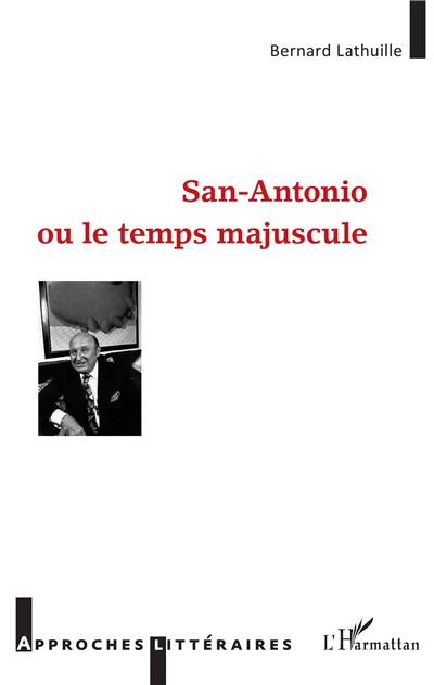 San Antonio ou le temps majuscule - Bernard Lathuille - broché