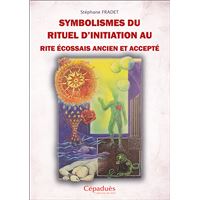 Symbolismes du rituel d’Initiation au Rite Écossais Ancien et Accepté