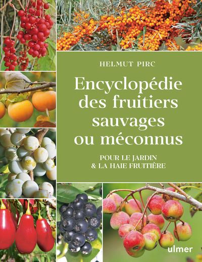 Encyclopédie des fruitiers sauvages ou méconnus - Pour le jardin & la haie fruitière - Helmut Pirc - Eugen Ulmer Eds - cartonné - Guide