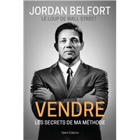 Jordan Belfort, le loup de Wall Street : Vendre