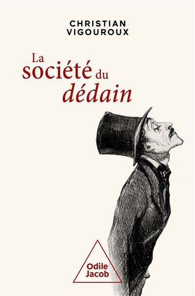 La Société du dédain Pour survivre dans les temps heurtés que nous traversons - Christian Vigouroux - Odile Jacob - broché - Essai