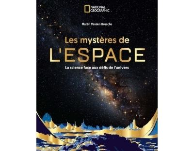 Les Mystères de l'espace - Martin Vanden Bossche - National Geographic - relié - Beau livre - National Geographic