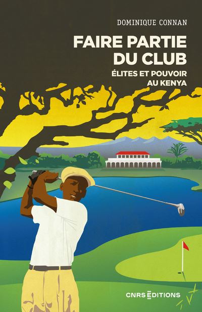 Faire partie du club - Élites et pouvoir au Kenya - Dominique Connan - Cnrs Eds - broché - Essai - Cnrs Eds