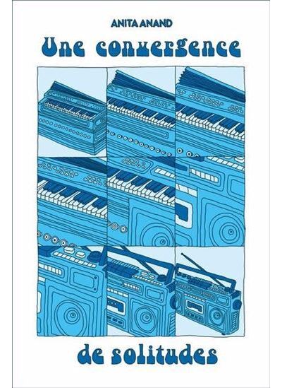 Une convergence de solitudes - Anita Anand - De Ta Mere - broché - Roman