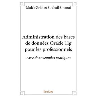 Administration des bases de données oracle 11g pour les professionnels - 1