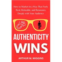Authenticity Wins: How to Market in a Way That Feels Real, Relatable, and Resonates Deeply With Your Audience