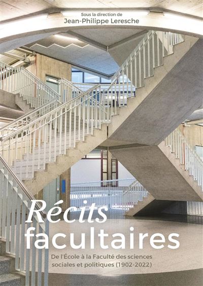 Récits facultaires De l'École à la Faculté des sciences sociales et politiques (1902-2022) - Jean-Philippe Leresche - Presses Polytechniques Romandes - broché - Monographie