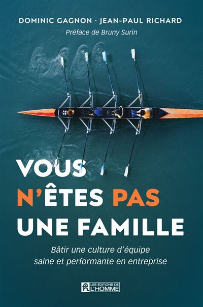Dominic Gagnon, Jean-Paul Richard - Vous n'êtes pas une famille: Bâtir une culture d'équipe saine et performante en entreprise (2026)
