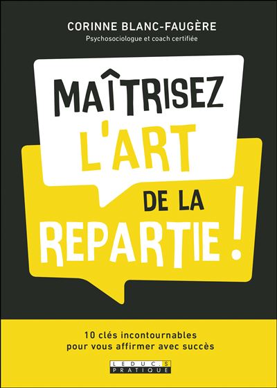 Maîtriser l'art de la repartie: Les 10 clés pour vous affirmer avec succès - Corinne Blanc-Faugère (2024)