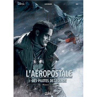 L'Aéropostale, Des Pilotes De Légendes - Mermoz - Livre II : L'Aéropostale - Des pilotes de légende T05 - Mermoz - Livre II