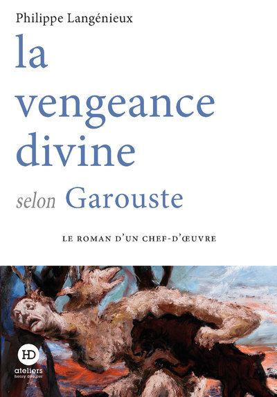 La vengeance divine selon Garouste - Philippe Langénieux - Ateliers Henry Dougier - broché - Roman - Ateliers Henry Dougier