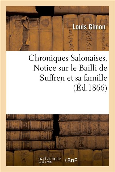 Chroniques Salonaises. Notice sur le Bailli de Suffren et sa famille - Louis Gimon - Hachette Bnf - broché - Livre - Hachette Bnf