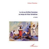 La vie aux Antilles françaises au temps de Victor Schoelcher