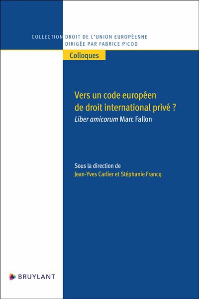 Vers un code européen de droit international privé ? - Liber amicorum Marc Fallon - Liber amicorum Marc Fallon