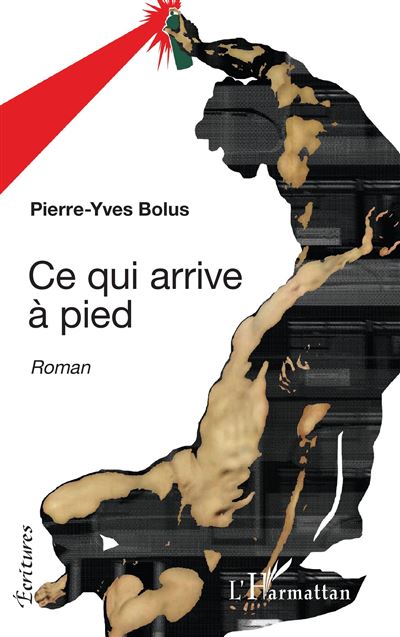 Ce qui arrive à pied - Pierre-Yves Bolus - L'harmattan - broché - Roman - L'harmattan