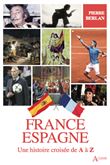 France-Espagne, Une histoire croisée de A à Z