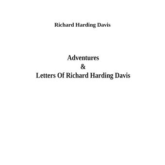 Adventures & Letters Of Richard Harding Davis