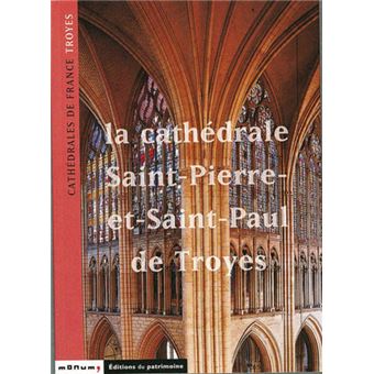 La Cathédrale Saint-Pierre-et-Saint-Paul de Troyes