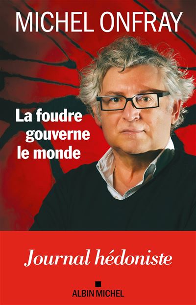 La Foudre gouverne le monde : Journal hédoniste - Michel Onfray (2024)