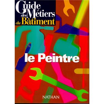 Guide des métiers du batiment - Le peintre Livre/Guide pratique - 1