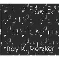 Ray K. Metzker : City Lux /anglais