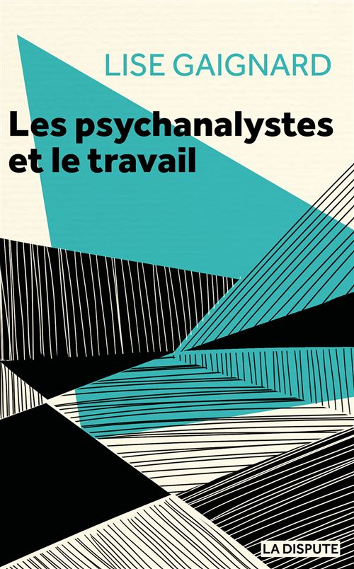 Les psychanalystes et le travail - Lise Gaignard - broché