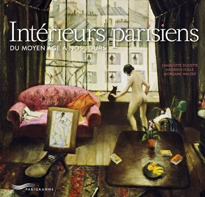Intérieurs parisiens - Du Moyen Age à nos jours - Charlotte Duvette - Parigramme Eds - relié - Beau livre