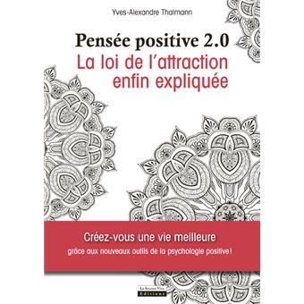 Pensée positive 2.0 - La loi de l'attraction enfin expliquée