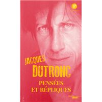 Pensées et répliques Jacques Dutronc