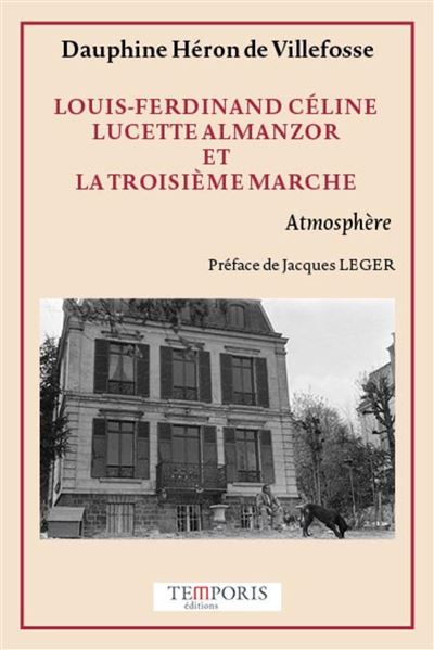 Louis-Ferdinand Céline, Lucette  Almanzor et la troisième marche - Dauphine Heron De Villefosse - broché