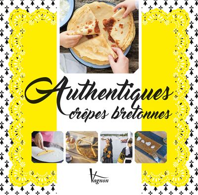 Authentiques crêpes bretonnes Les recettes authentiques - Véronique Larhant-Le Berre - Vagnon Du Plaisancier Eds - broché - Guide