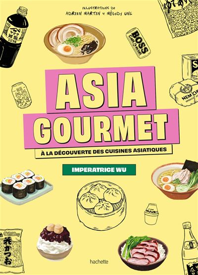 Asia Gourmet A la découverte des cuisines asiatiques - Imperatrice Wu - Hachette Pratique - relié - Beau livre - Hachette Pratique