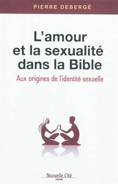 L'amour et la sexualité dans la Bible - Pierre Debergé - broché