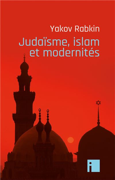 Judaïsme, islam et modernités - Yakov Rabkin - I Eds - broché - Essai