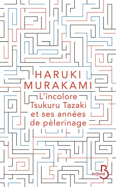 L'incolore Tsukuru Tazaki et ses années de pèlerinage - Haruki Murakami - Belfond - broché - Roman