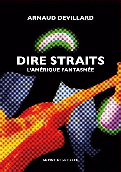 Dire Straits : L'Amérique fantasmée - Arnaud Devillard (2024)