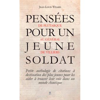 Pensées Pour Un Jeune Soldat - De Plutarque Au Gén - 1