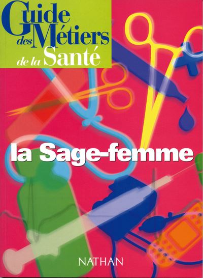 Guide des metiers de la sante - La sage-femme Livre/Guide pr