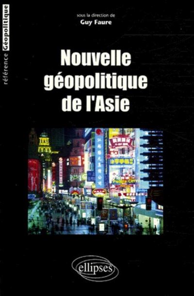 Nouvelle géopolitique de l'Asie - Guy Faure - Ellipses - broché - Etude