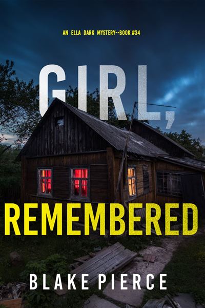 Girl, Remembered (An Ella Dark FBI Suspense Thriller—Book 34