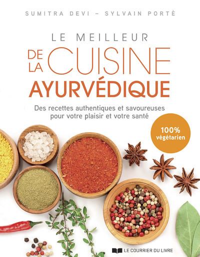 Le meilleur de la cuisine ayurvédique - Des recettes authentiques et savoureuses pour votre plaisir - Sumitra Devi - Courrier Du Livre - broché - Guide