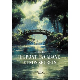 Le pont, la cabane et nos secrets