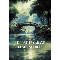 Le pont, la cabane et nos secrets
