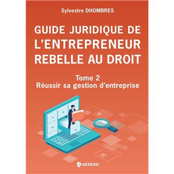 Guide juridique de l'entrepreneur rebelle au droit - Tome 2 - 1