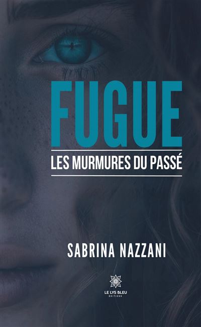 Fugue Les murmures du passé - Sabrina Nazzani - Le Lys Bleu - broché - Roman - Le Lys Bleu