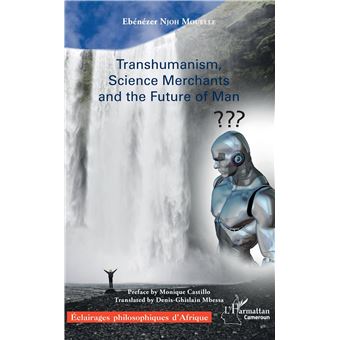 Transhumanism, science Merchants and the Future of Man - broché ...