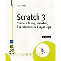 Scratch 3 - S'initier à la programmation, à la robotique et à l’IA par le jeu (2e édition)