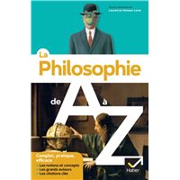 A à Z - Les auteurs, les oeuvres et les notions en philo : La philosophie de A à Z (nouvelle édition)