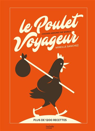 Le Poulet Voyageur Chicken around the world - Mireille Sanchez - Hachette Pratique - relié - Beau livre - Hachette Pratique